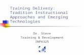 Training Delivery: Tradition Instructional Approaches and Emerging Technologies Dr. Steve Training & Development INP6325.