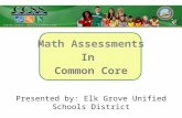 Math Assessments In Common Core Presented by: Elk Grove Unified Schools District.