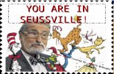 YOU ARE IN SEUSSVILLE YOU ARE IN SEUSSVILLE! Power Point Created By: Angela McNaught.