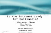 1 © 2002, Cisco Systems, Inc. All rights reserved. A. Clemm; MMNS 02 panel Is the Internet ready for Multimedia? Alexander Clemm Cisco Systems alex@cisco.com.