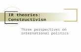 Three perspectives on international politics IR theories: Constructivism.