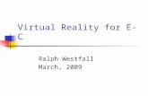 Virtual Reality for E-C Ralph Westfall March, 2009.