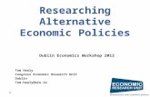 Researching Alternative Economic Policies Tom Healy Congress Economic Research Unit Dublin Tom.healy@eru.ie Dublin Economics Workshop 2012.