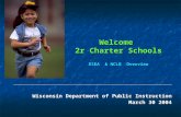 Wisconsin Department of Public Instruction March 30 2004 Welcome 2r Charter Schools Welcome 2r Charter Schools ESEA & NCLB Overview.