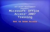 Microsoft ® Office Access ™ 2007 Training Get to know Access ICT Staff Development presents: