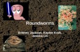 Roundworms Brittney Jackson, Kaylee Kraft, Jessica Lin