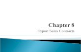 Export Sales Contracts.  An agreement between a seller and an overseas customer for the performance, financing, and other aspects of an export transaction.