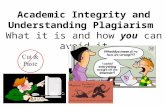 Academic Integrity and Understanding Plagiarism What it is and how you can avoid it.