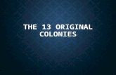 THE 13 ORIGINAL COLONIES. ALL 13!!!!! New York New York Pennsylvania Pennsylvania New Jersey New Jersey Delaware Delaware Massachusetts Massachusetts.