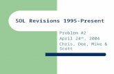 SOL Revisions 1995-Present Problem #2 April 24 th, 2004 Chris, Dee, Mike & Scott.