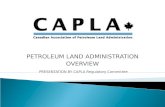 PETROLEUM LAND ADMINISTRATION OVERVIEW PRESENTATION BY CAPLA Regulatory Committee.