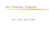 Sir Charles Chaplin His Life and Times. Charlie Chaplin zJames Agee wrote of Chaplin, “the finest pantomime, the deepest emotion, and the richest and