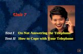 Unit 7 Text I On Not Answering the Telephone Text II How to Cope with Your Telephone.
