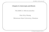 H. Huang Transparency No.6-1 The 68HC11 Microcontroller Chapter 6: Interrupts and Resets The 68HC11 Microcontroller Han-Way Huang Minnesota State University,