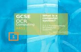 GCSE OCR Computing A451 What is a computer system? 2-1-1 Fundamentals of computer systems 1.