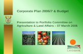 DEPARTMENT: AGRICULTURE Corporate Plan 2006/7 & Budget Presentation to Portfolio Committee on Agriculture & Land Affairs – 07 March 2006.
