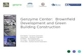 Genzyme Center: Brownfield Development and Green Building Construction Rick Mattila – Genzyme Corporation Stuart Dash – Genzyme Corporation Ed Walsh –