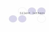 Silent letters. What are silent letters? Silent letters are letters that you can't hear when you say the word,but that are there when you write the word.