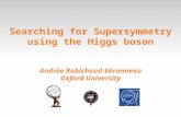 Searching for Supersymmetry using the Higgs boson Andrée Robichaud-Véronneau Oxford University.
