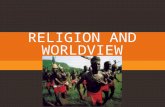 RELIGION AND WORLDVIEW. DEFINITIONS  Worldview  Encompassing pictures of reality created by members of societies  Religion  “Ideas and practices that.
