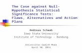 The Case against Null-Hypothesis Statistical Significance Tests: Flaws, Alternatives and Action Plans Andreas Schwab Iowa State University Institute of.