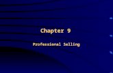 Chapter 9 Professional Selling. Chapter Outline How Professional Business Selling Differs from Personal Selling to Consumers Profile of a Professional.