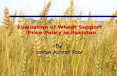 1 Evaluation of Wheat Support Price Policy in Pakistan By Imran Ashraf Toor.