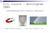 CLIL Course – Nottingham 2009 EXPERIMENTING WITH PHYSICAL PROCESSES Anabel Borràs González CEIP Joan Sallarès i Pla.