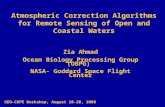 Atmospheric Correction Algorithms for Remote Sensing of Open and Coastal Waters Zia Ahmad Ocean Biology Processing Group (OBPG) NASA- Goddard Space Flight.