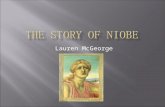 Lauren McGeorge. Niobe - Queen of Thebes; has 14 children: 7 sons and 7 daughters; father is Tantalus Amphion – Niobe’s husband and King of Thebes; father.