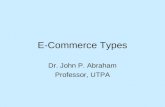 E-Commerce Types Dr. John P. Abraham Professor, UTPA.