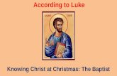 According to Luke Knowing Christ at Christmas: The Baptist.