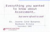 Everything you wanted to know about Assessment… Dr. Joanne Coté-Bonanno Barbara Ritola September 2009 but were afraid to ask!
