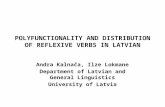 POLYFUNCTIONALITY AND DISTRIBUTION OF REFLEXIVE VERBS IN LATVIAN Andra Kalnača, Ilze Lokmane Department of Latvian and General Linguistics University of.