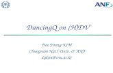 DancingQ on (H)DV Dae Young KIM Chungnam Nat’l Univ. & ANF dykim@cnu.ac.kr.