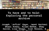 To have and to hold: Exploring the personal archive Joseph ‘Jofish’ Kaye, Janet Vertesi Shari Avery, Allan Dafoe, Shay David, Lisa Onaga, Ivan Rosero,