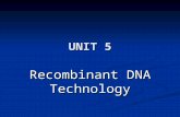 UNIT 5 Recombinant DNA Technology. Objectives Define Recombinant DNA technology Define Recombinant DNA technology Outline steps involved in creating recombinant