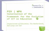 P2V | WP6 Valorisation of the Framework for the Evalution of ICT in Education Inspectorate of Education, The Netherlands, Bert Jaap van Oel.