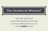 1 The Unnatural Witness? Jeanette Garwood Leeds Metropolitan University J.Garwood@leedsmet.ac.uk.