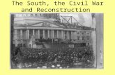 The South, the Civil War and Reconstruction. South- Cotton Economy Cotton=basis of southern economy in the mid 1800’s Southerners believed slavery was.