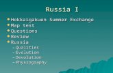 Russia I  Hokkaigakuen Summer Exchange  Map test  Questions  Review  Russia –Qualities –Evolution –Devolution –Physiography.