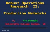 March 8, 2006  Yvo Desmedt Robust Operations Research II: Production Networks by Yvo Desmedt University College London, UK.