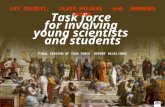 Task force for involving young scientists and students LEV ZELENYI, ALAIN HILGERS and JOHANNES ORPHAL FINAL VERSION OF TASK FORCE REPORT 30/01/2005.