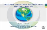 2012 NASA Ocean Color Research Team Meeting: Wrap Up Paula Bontempi NASA Headquarters Ocean Color Research Team Meeting 23-25 April 2012.