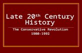 Late 20 th Century History The Conservative Revolution 1980-1992.