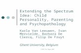 ISSPD_The Hague_2007 Extending the Spectrum Idea: Child Personality, Parenting and Psychopathology Karla Van Leeuwen, Ivan Mervielde, Barbara De Clercq,