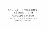 1 Ch. 18: “Moisture, Clouds, and Precipitation” 18.3: “Cloud Types and Precipitation”