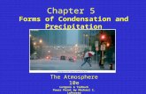 Chapter 5 Forms of Condensation and Precipitation The Atmosphere 10e Lutgens & Tarbuck Power Point by Michael C. LoPresto.