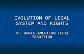 EVOLUTION OF LEGAL SYSTEM AND RIGHTS THE ANGLO-AMERICAN LEGAL TRADITION.