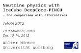 TeVPA 2012 TIFR Mumbai, India Dec 10-14, 2012 Walter Winter Universität Würzburg Neutrino physics with IceCube DeepCore-PINGU … and comparison with alternatives.